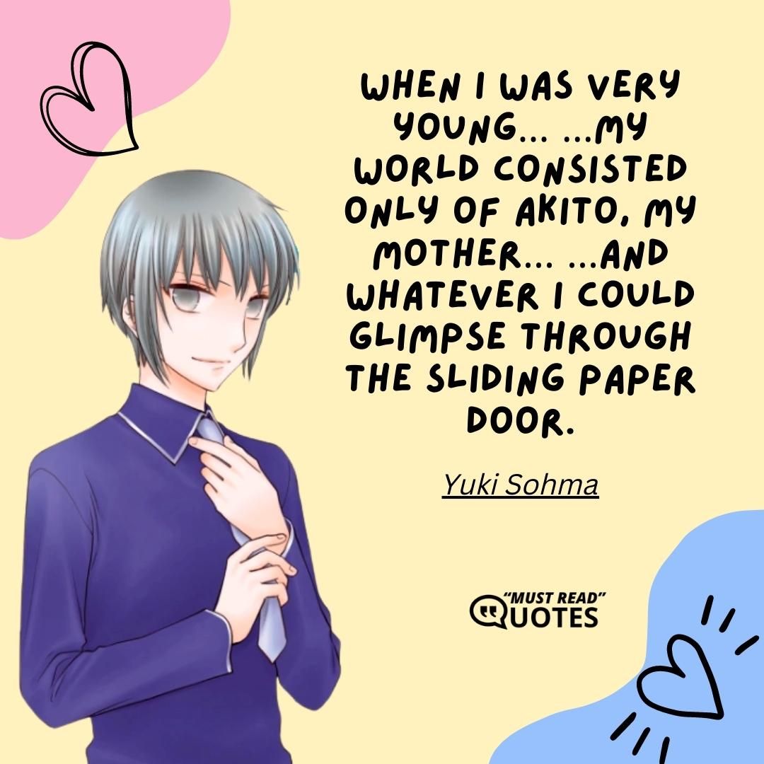 When I was very young… …My world consisted only of Akito, my mother… …And whatever I could glimpse through the sliding paper door.