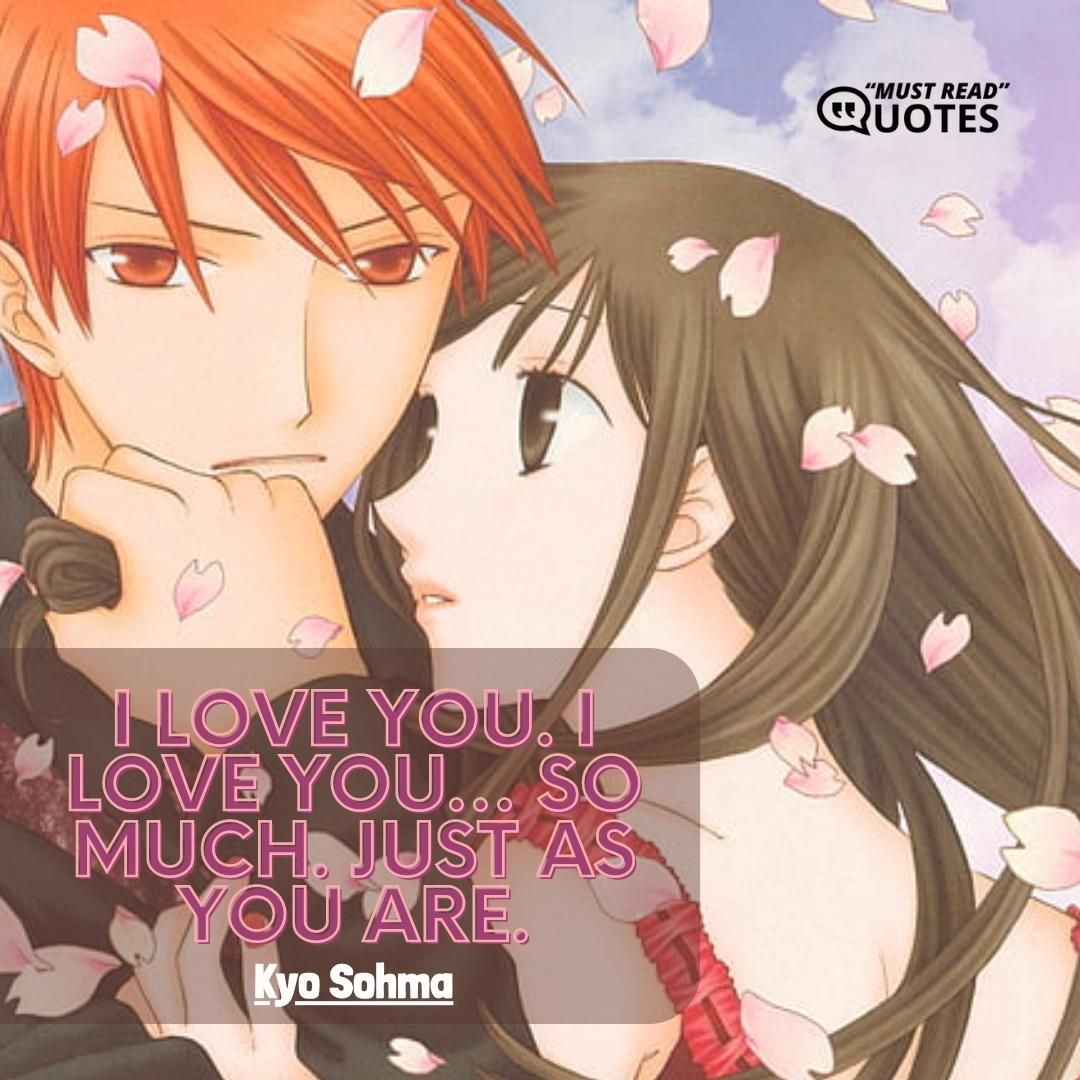 I love you. I love you… so much. Just as you are.