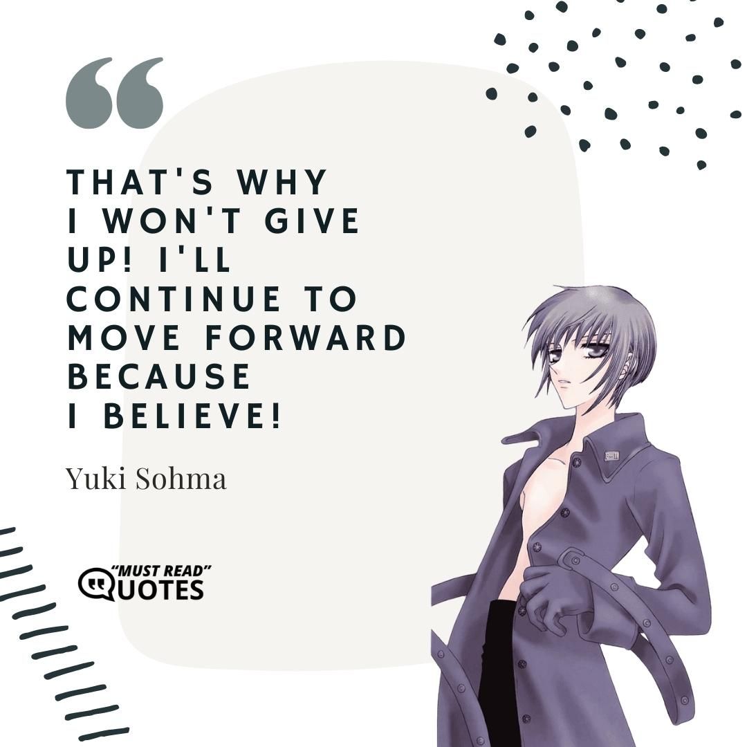 That's why I won't give up! I'll continue to move forward because I believe!