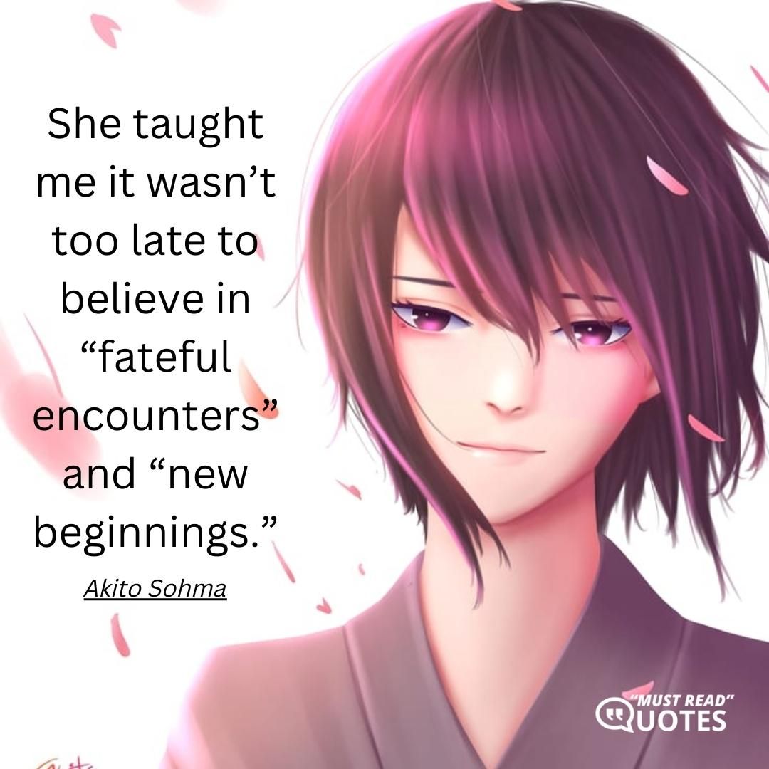 She taught me it wasn’t too late to believe in “fateful encounters” and “new beginnings.”