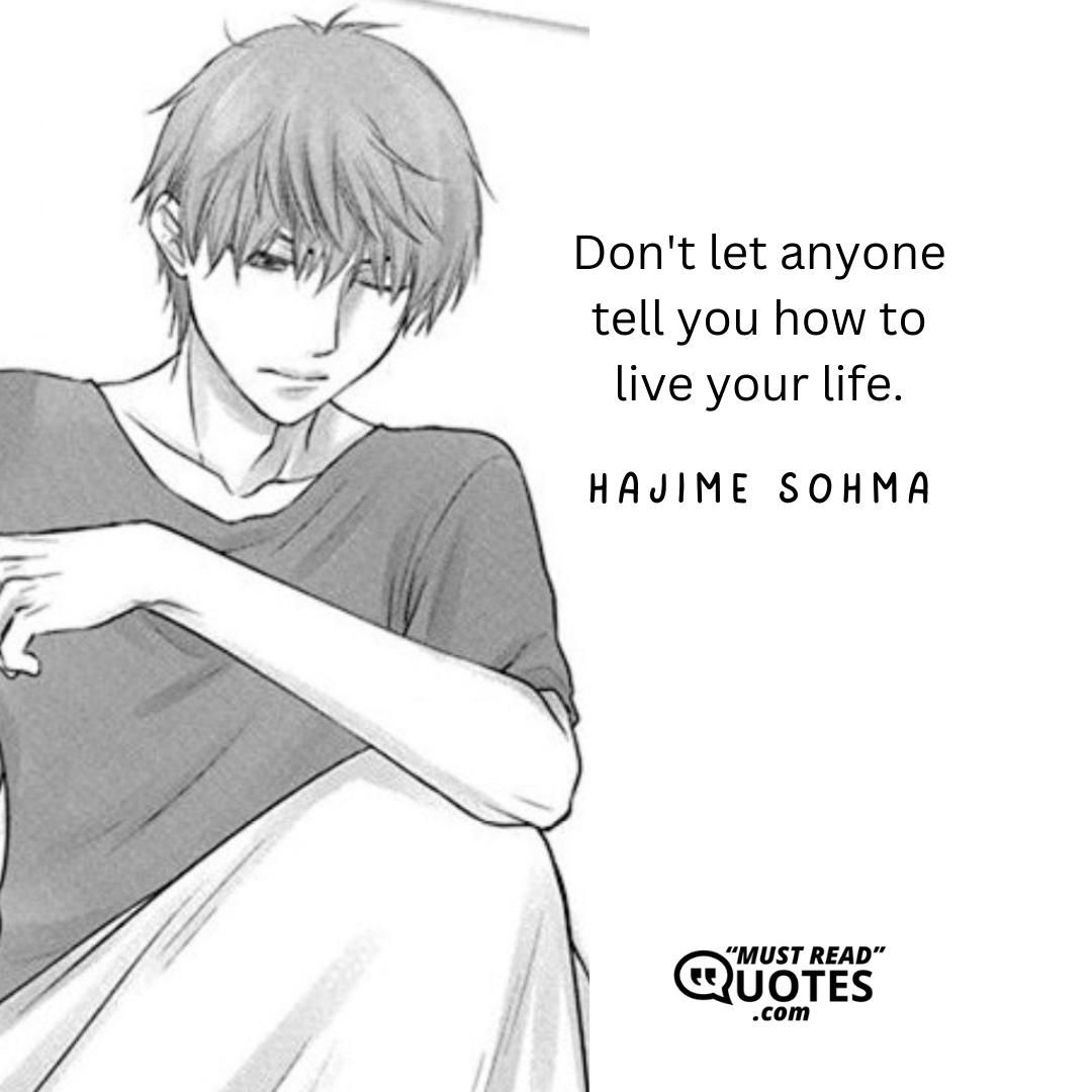 Don't let anyone tell you how to live your life.