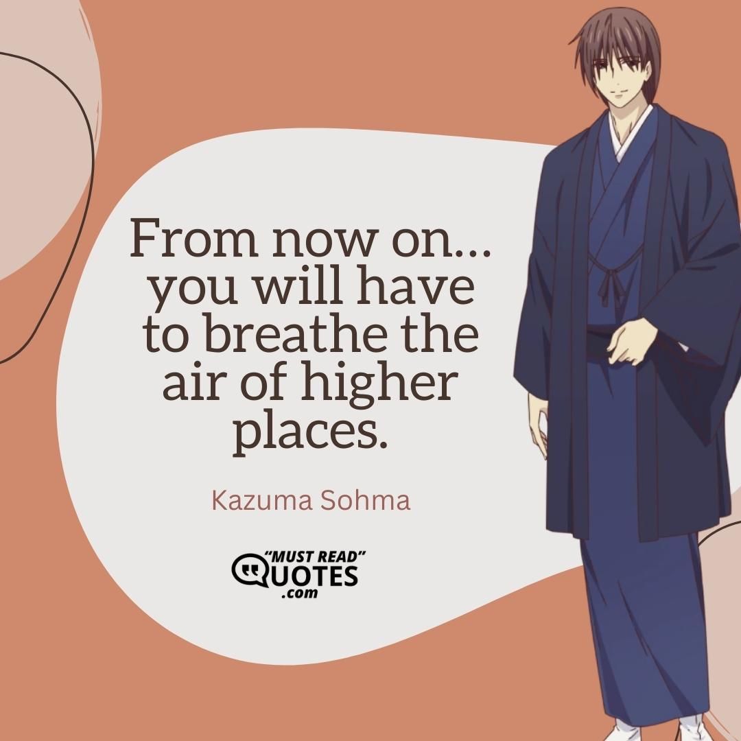 From now on…you will have to breathe the air of higher places.