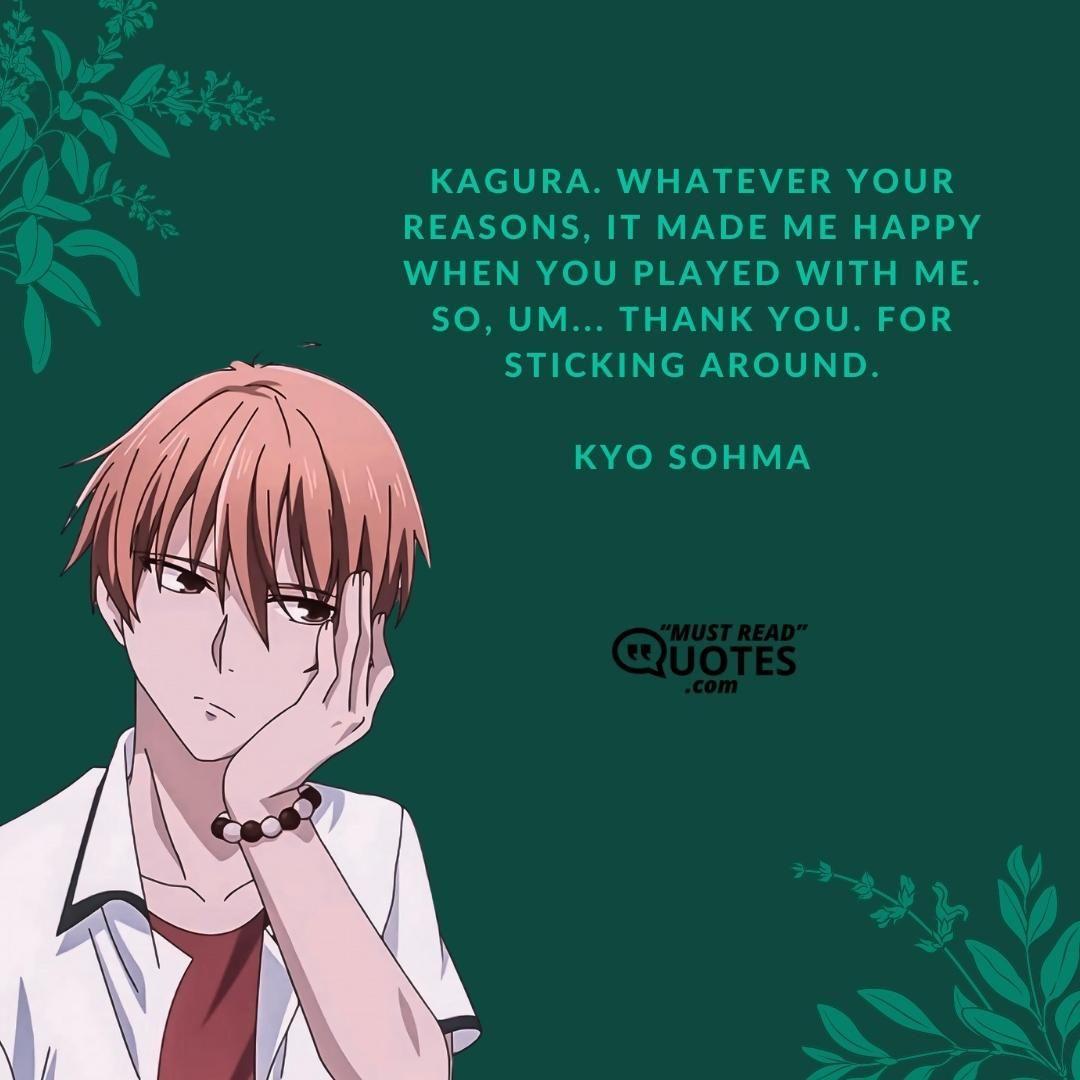 Kagura. Whatever your reasons, it made me happy when you played with me. So, um... thank you. For sticking around.