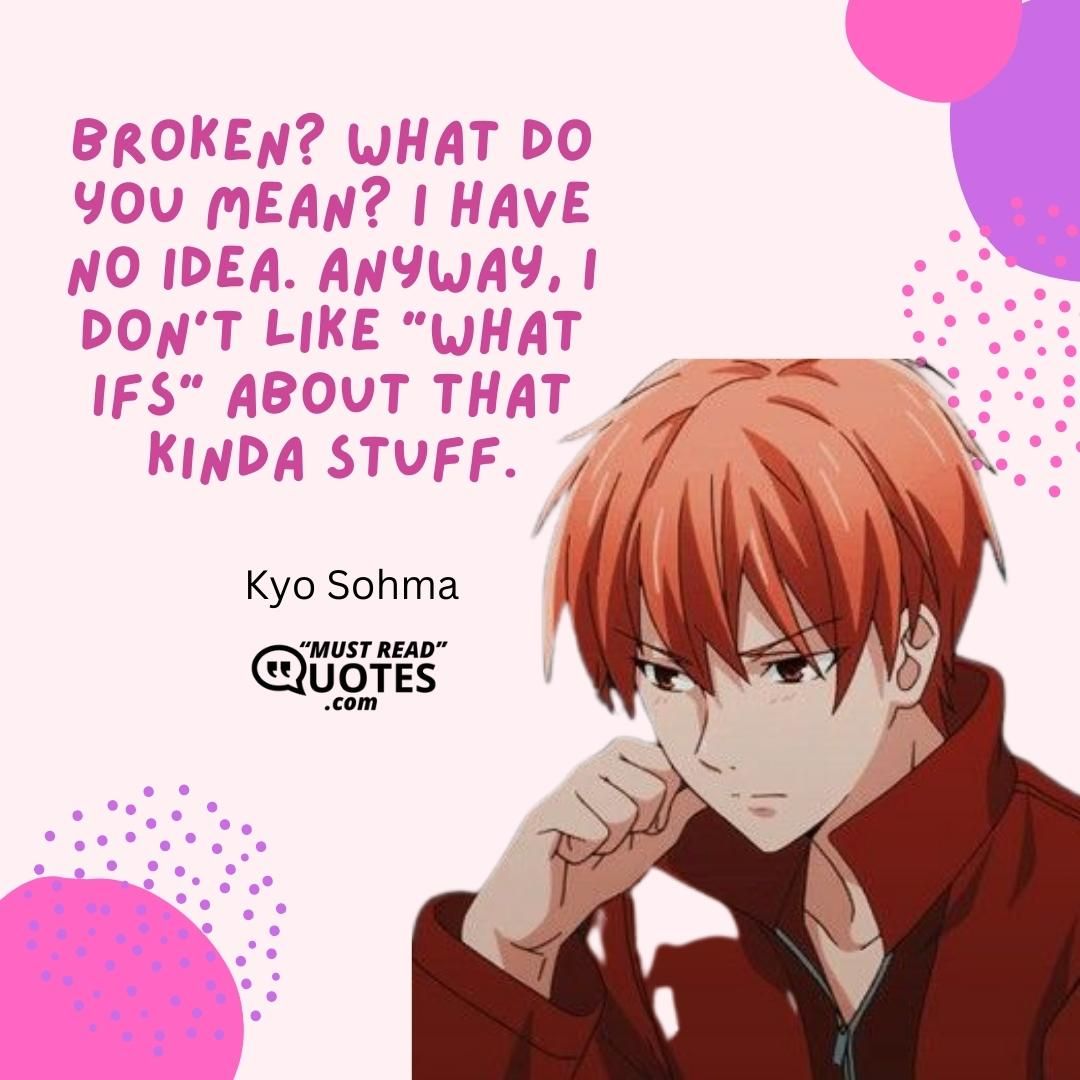 Broken? What do you mean? I have no idea. Anyway, I don't like "what ifs" about that kinda stuff.