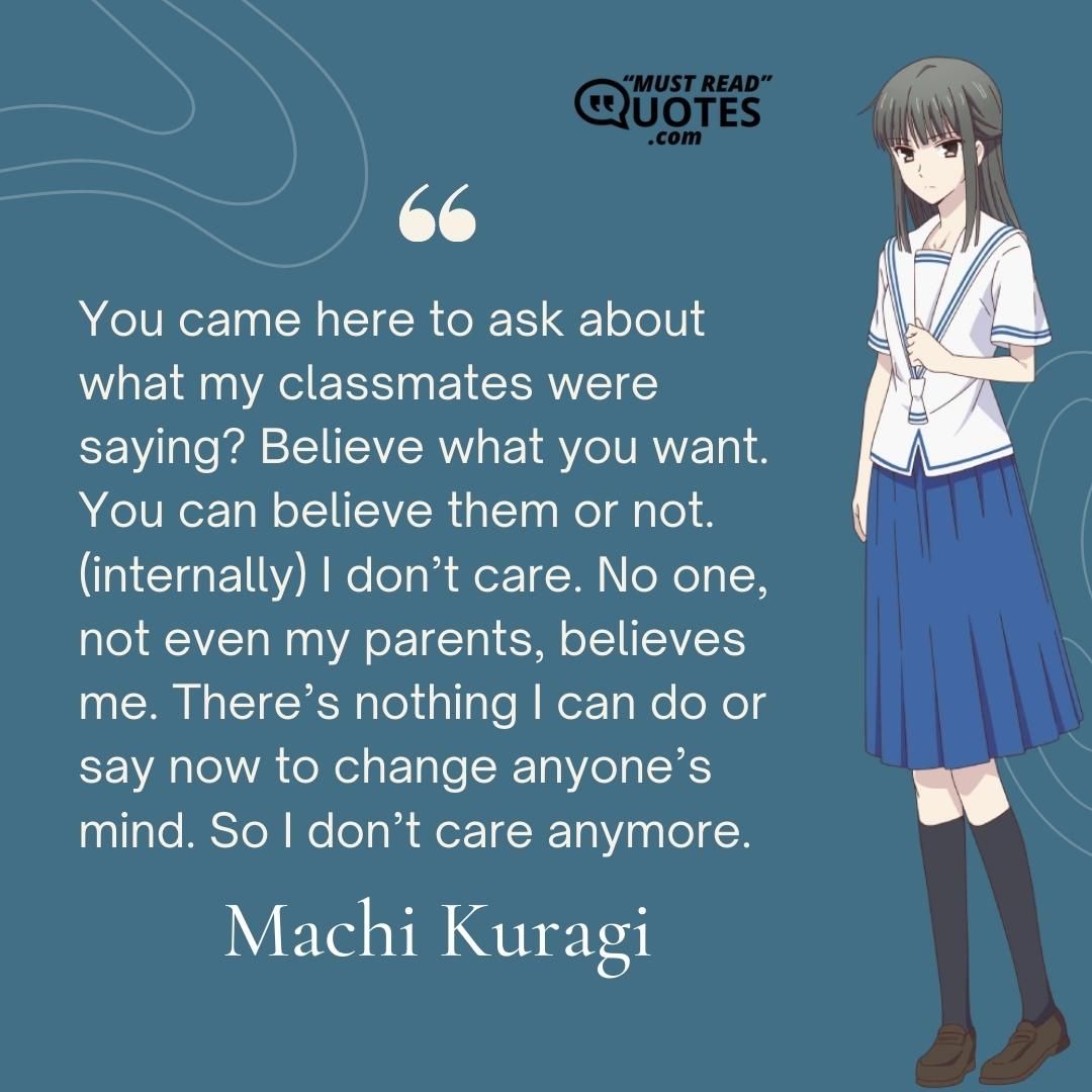 You came here to ask about what my classmates were saying? Believe what you want. You can believe them or not. (internally) I don’t care. No one, not even my parents, believes me. There’s nothing I can do or say now to change anyone’s mind. So I don’t care anymore.