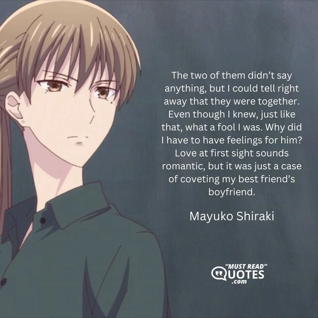 The two of them didn’t say anything, but I could tell right away that they were together. Even though I knew, just like that, what a fool I was. Why did I have to have feelings for him? Love at first sight sounds romantic, but it was just a case of coveting my best friend’s boyfriend.