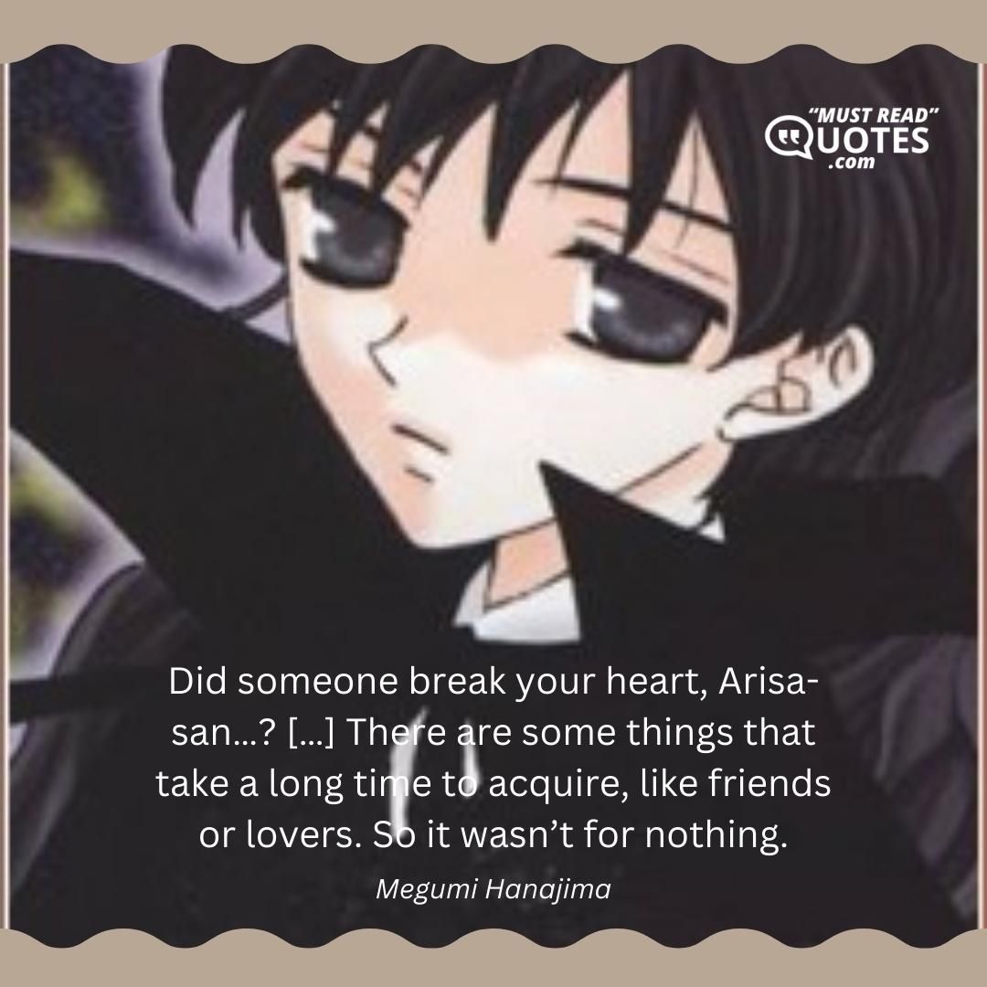 Did someone break your heart, Arisa-san…? […] There are some things that take a long time to acquire, like friends or lovers. So it wasn’t for nothing.