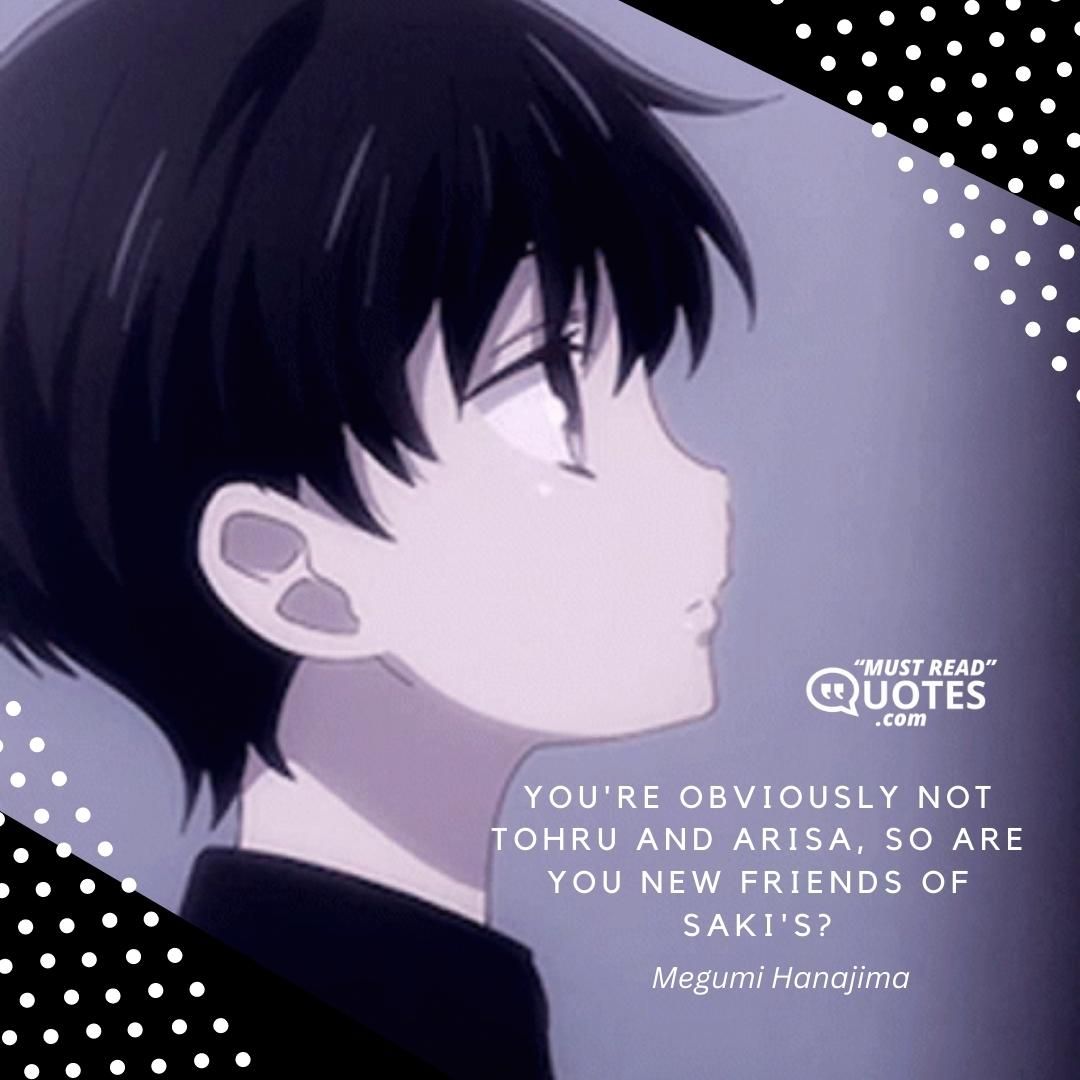 You're obviously not Tohru and Arisa, so are you new friends of Saki's?