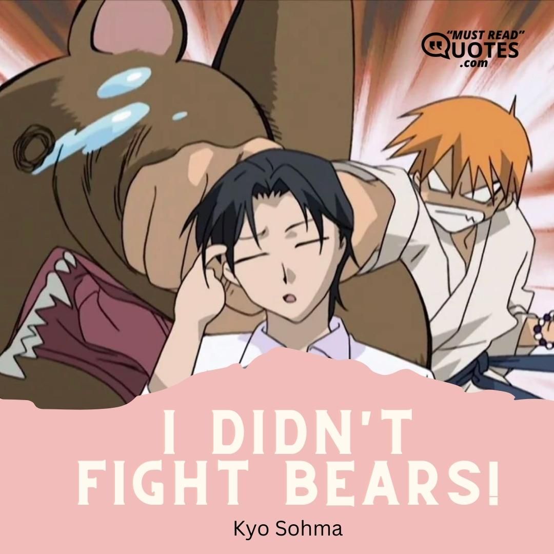I didn't fight bears!