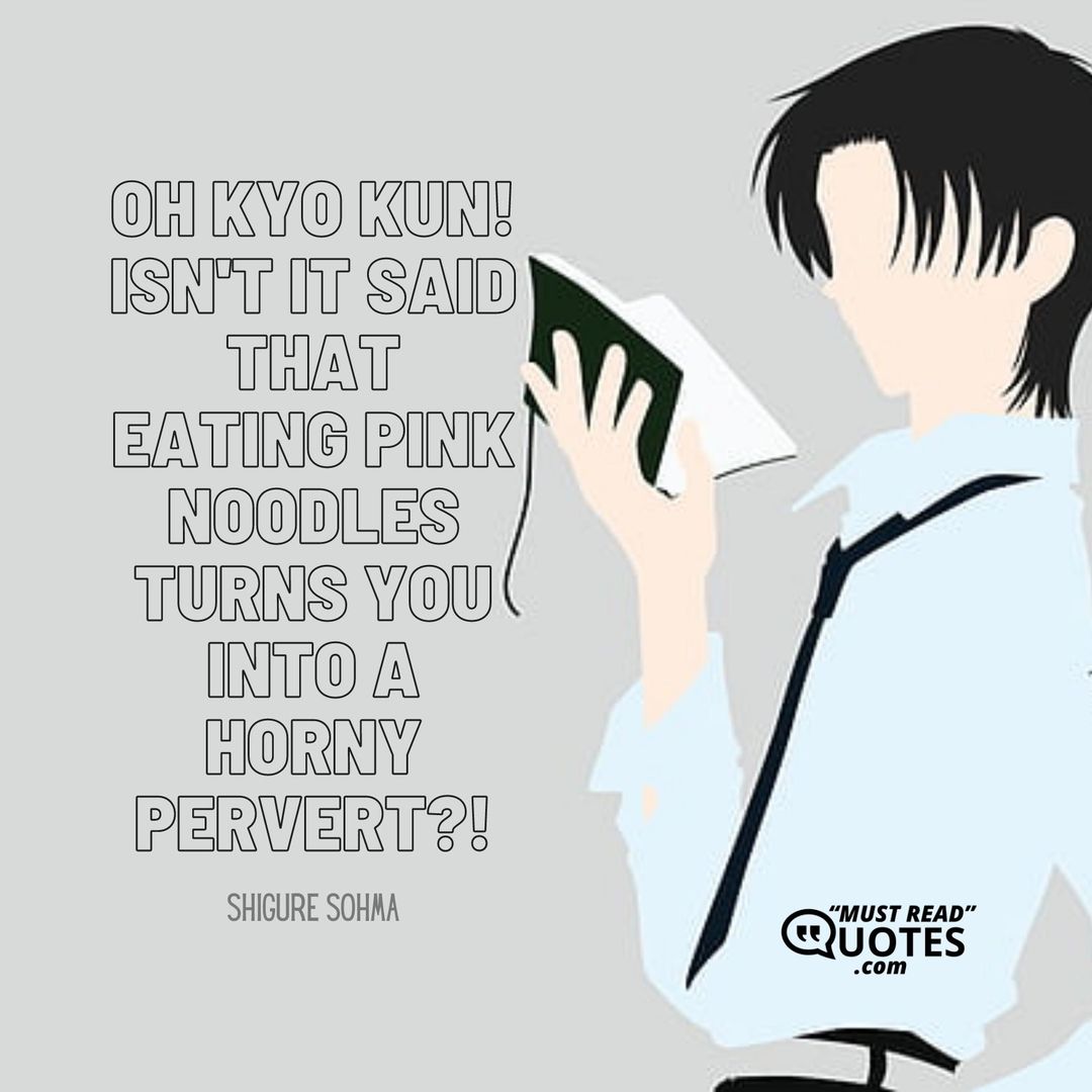 OH KYO KUN! Isn't it said that eating pink noodles turns you into a horny pervert?!