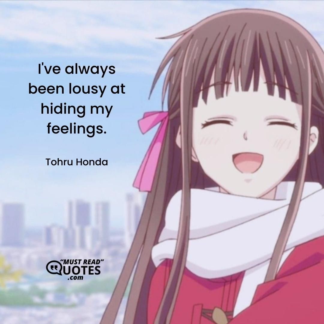 I've always been lousy at hiding my feelings.