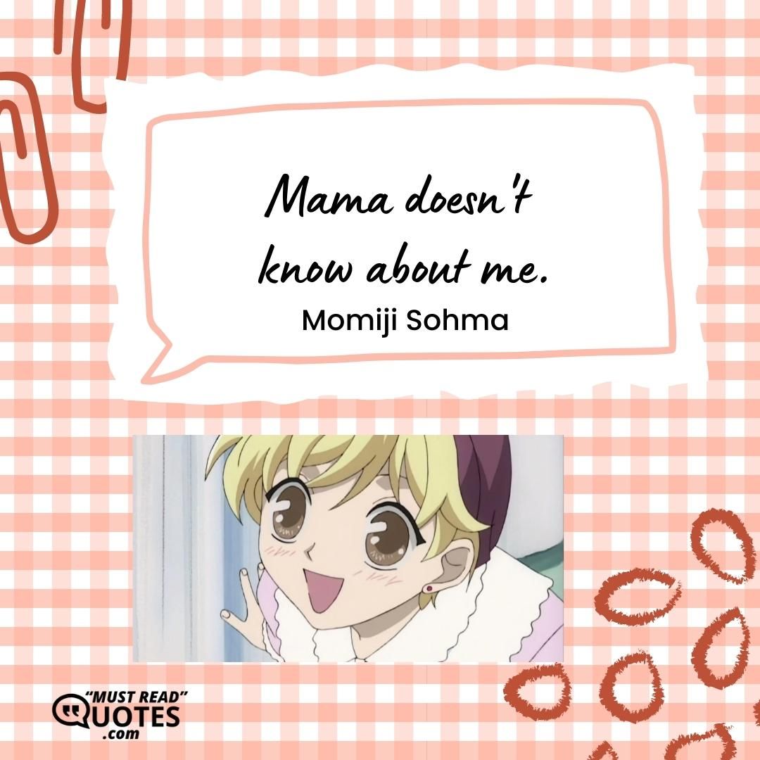 Mama doesn't know about me.
