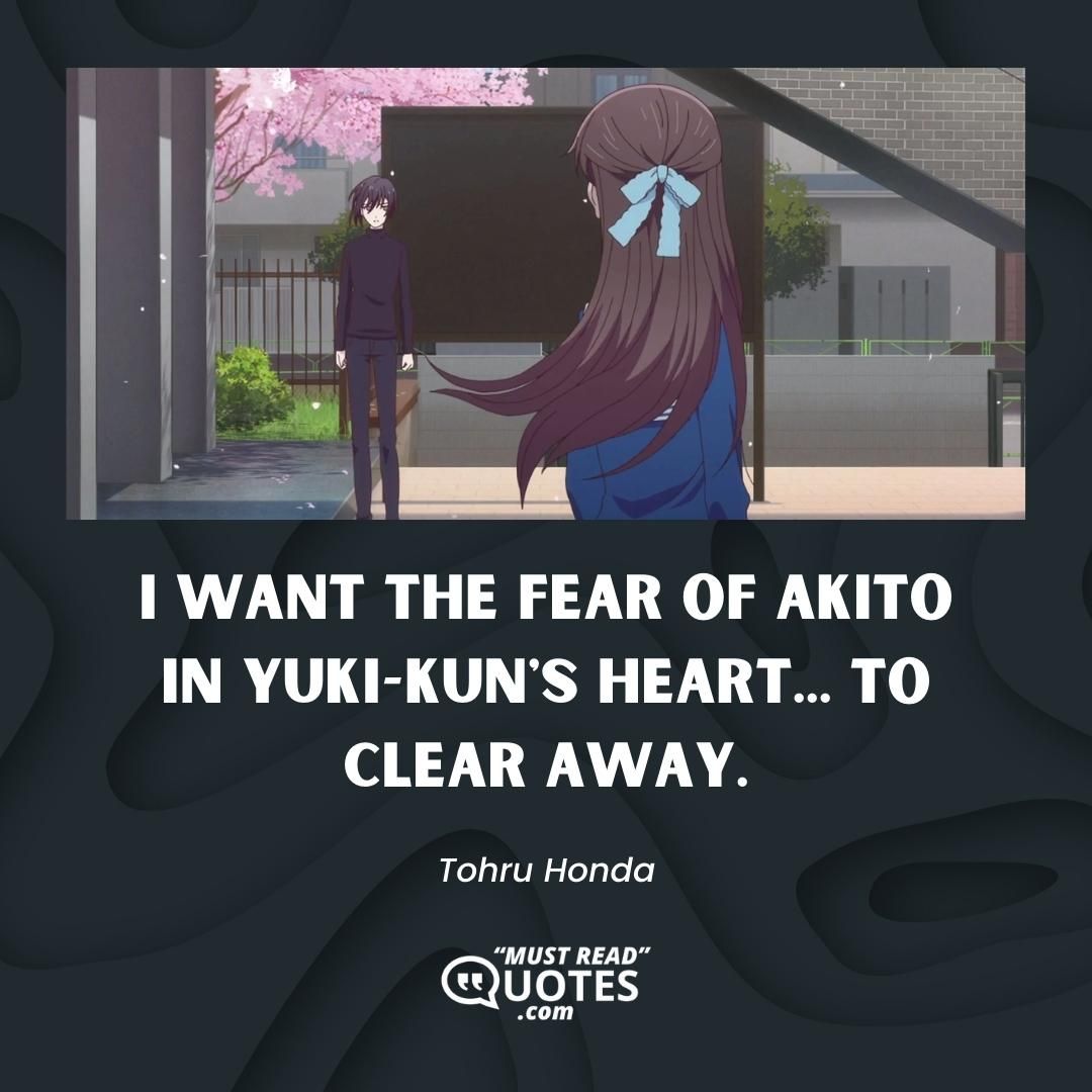 I want the fear of Akito in Yuki-kun's heart... To clear away.