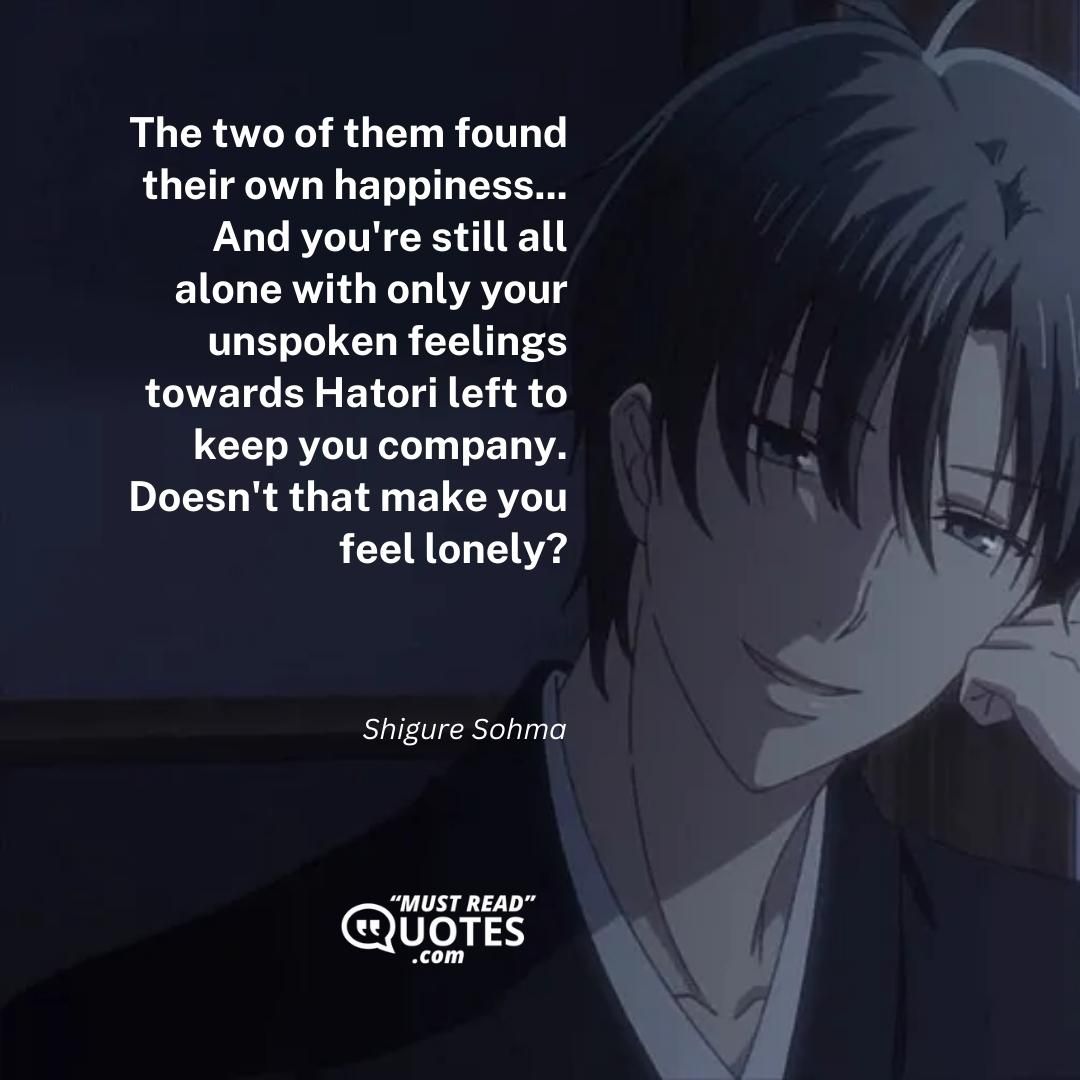 The two of them found their own happiness... And you're still all alone with only your unspoken feelings towards Hatori left to keep you company. Doesn't that make you feel lonely?