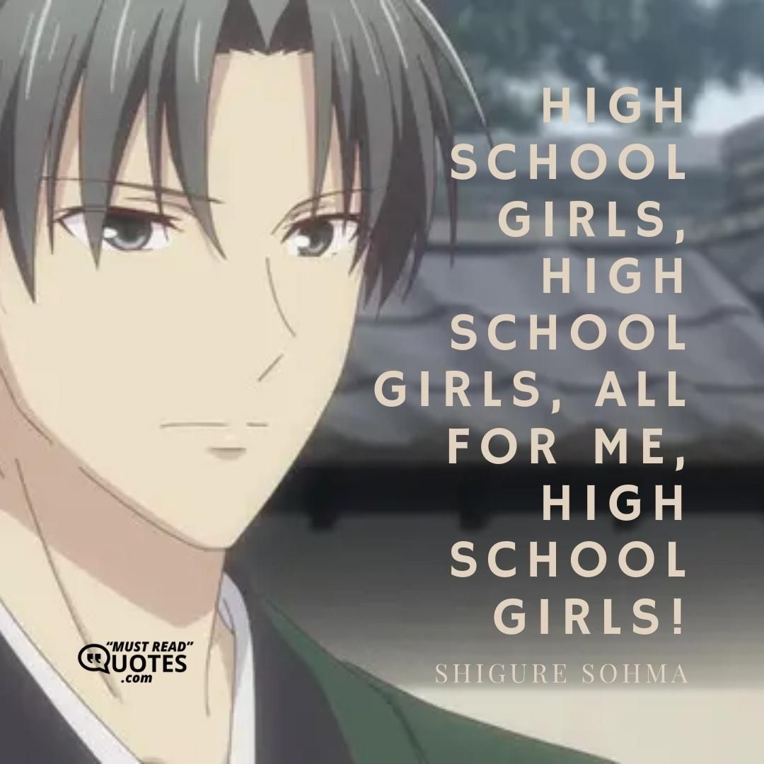 High school girls, high school girls, all for me, high school girls!