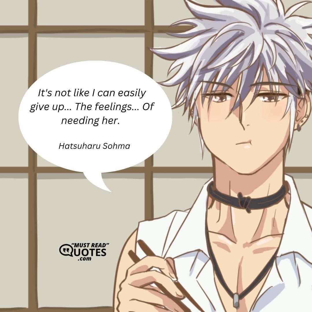 It's not like I can easily give up... The feelings... Of needing her.