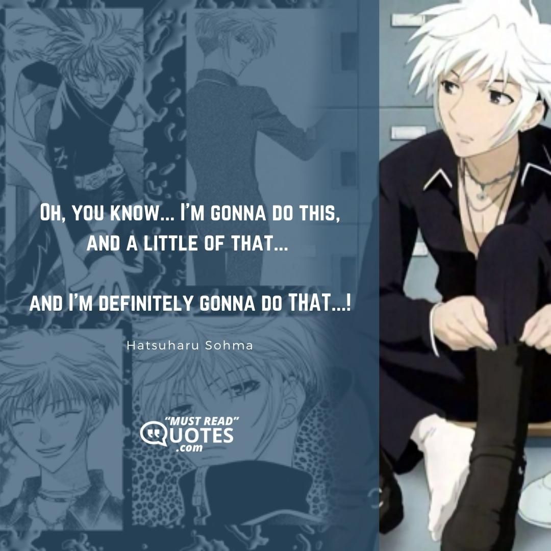 Oh, you know... I'm gonna do this, and a little of that... and I'm definitely gonna do THAT...!