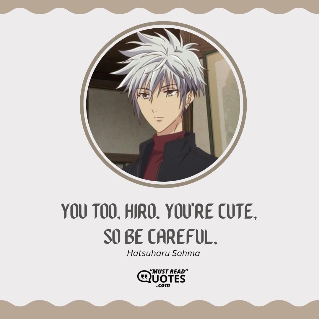 You too, Hiro. You're cute, so be careful.