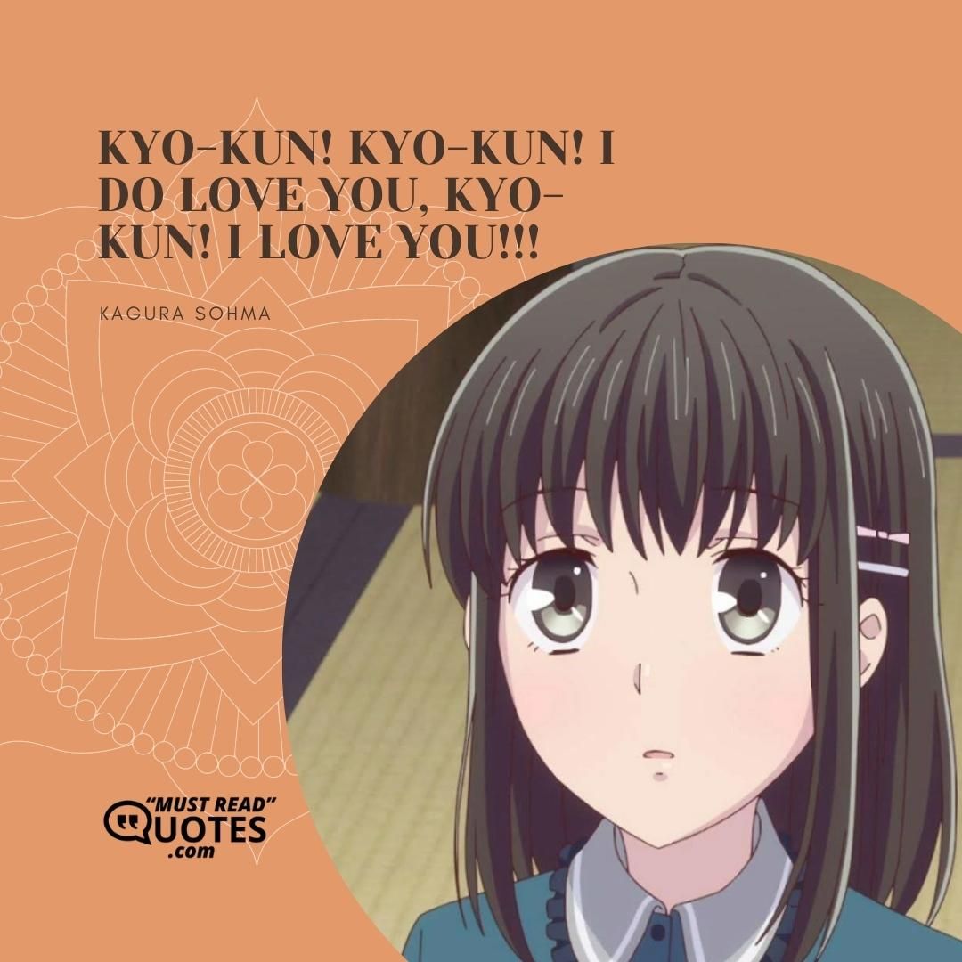 Kyo-kun! Kyo-kun! I do love you, Kyo-kun! I love you!!!