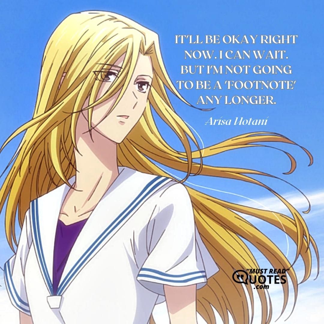 It'll be okay right now. I can wait. But I'm not going to be a 'footnote' any longer.