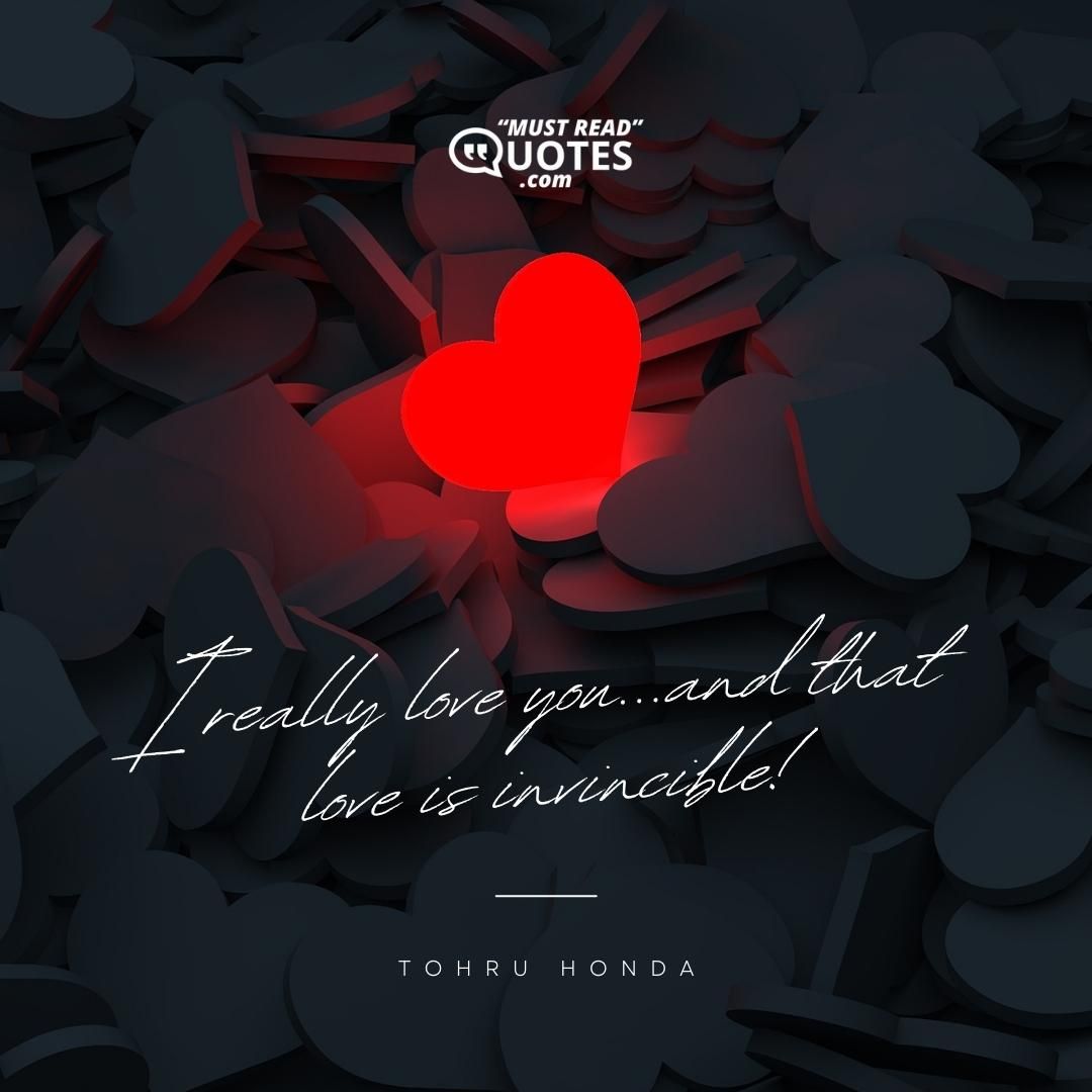 I really love you...and that love is invincible!