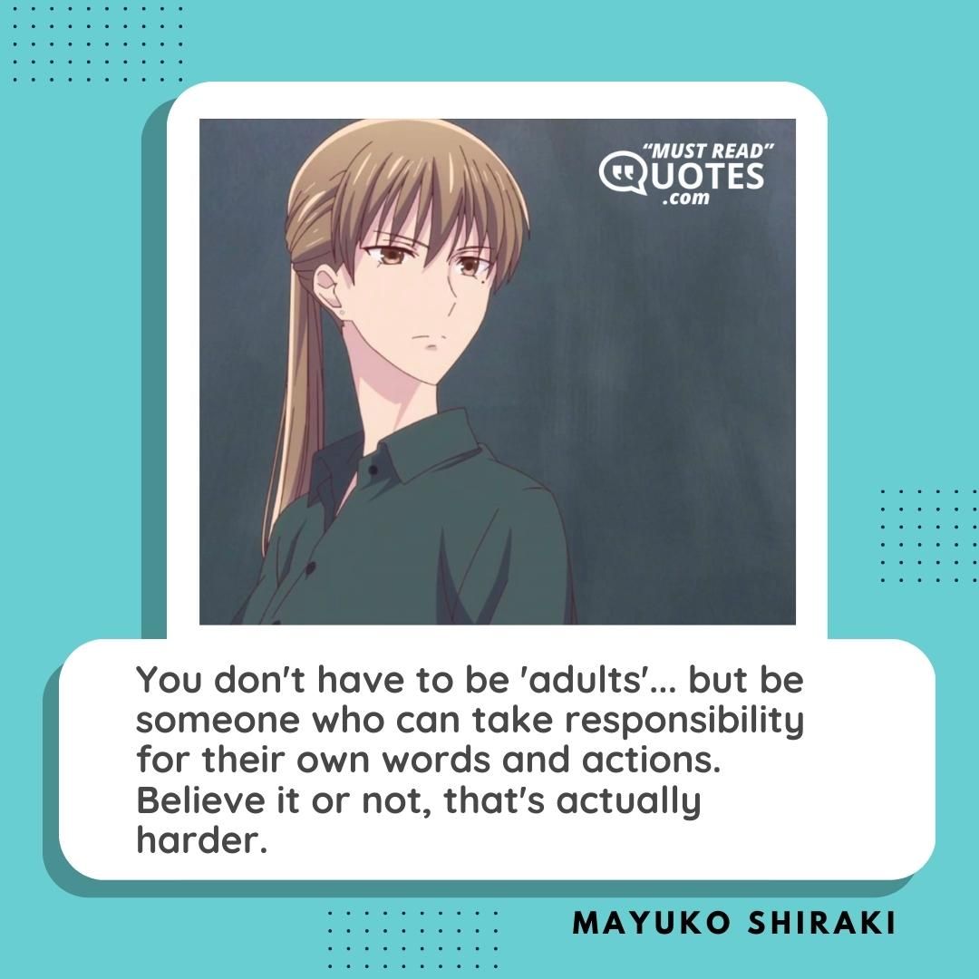 You don't have to be 'adults'... but be someone who can take responsibility for their own words and actions. Believe it or not, that's actually harder.