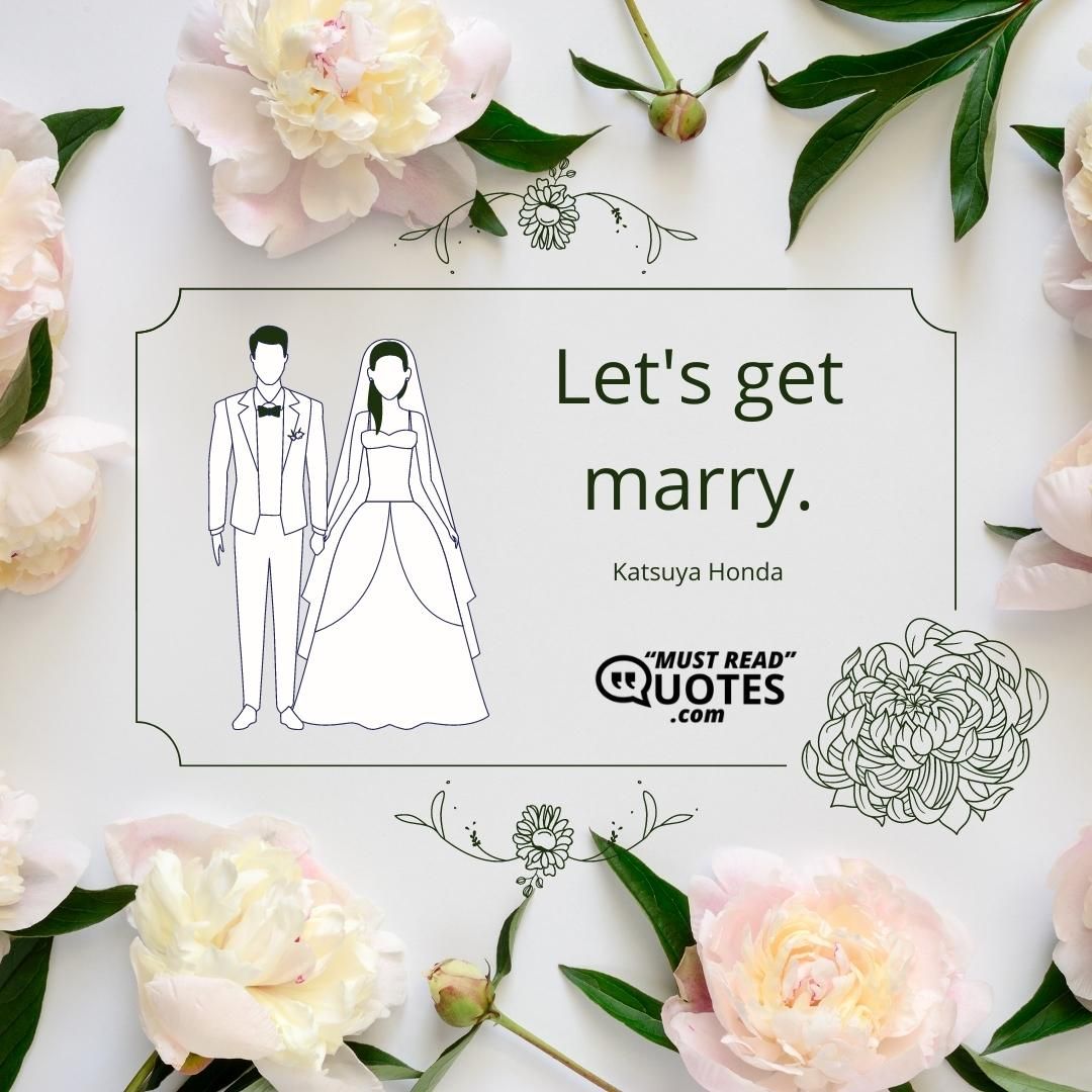 Let's get marry.