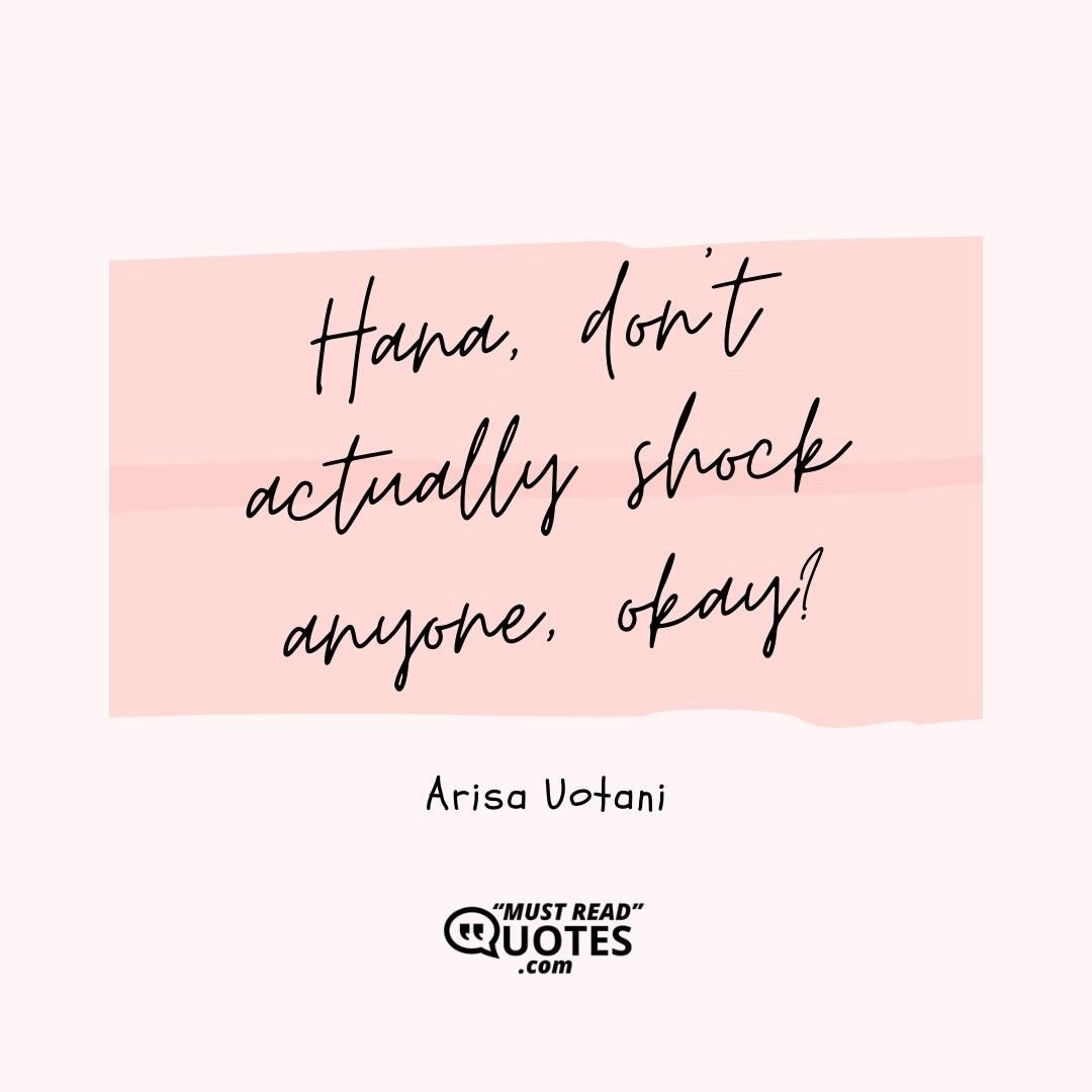 Hana, don't actually shock anyone, okay?