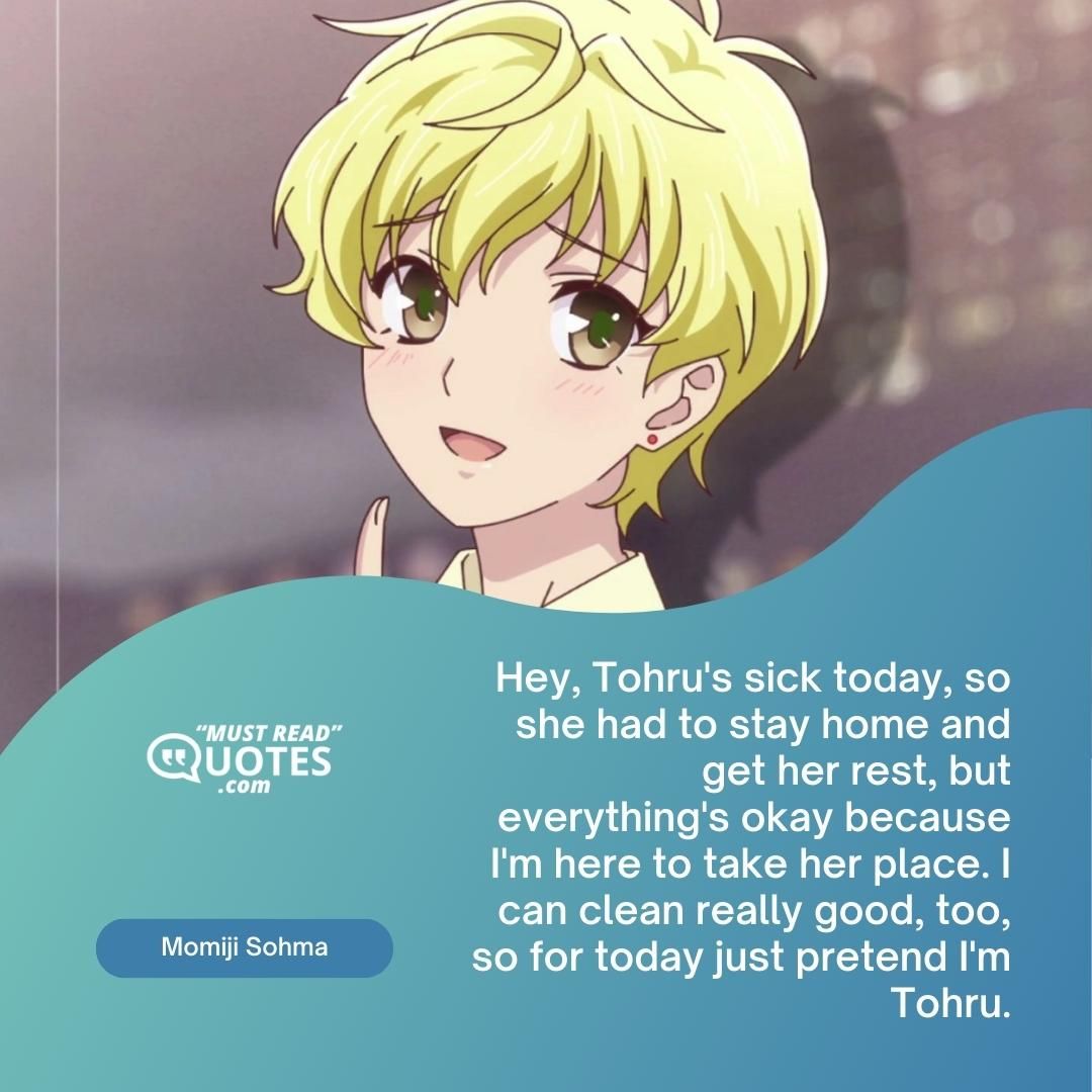 Hey, Tohru's sick today, so she had to stay home and get her rest, but everything's okay because I'm here to take her place. I can clean really good, too, so for today just pretend I'm Tohru.