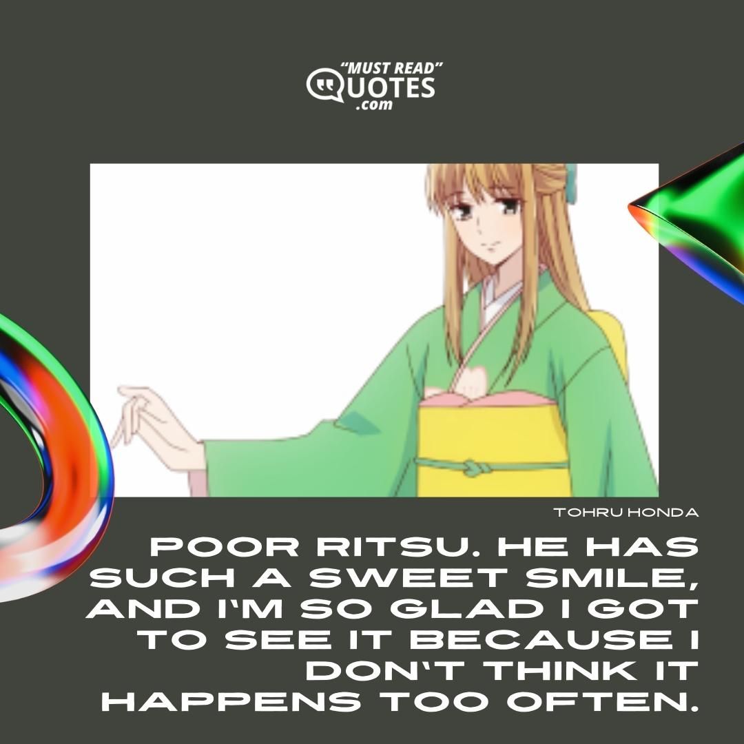 Poor Ritsu. He has such a sweet smile, and I'm so glad I got to see it because I don't think it happens too often.