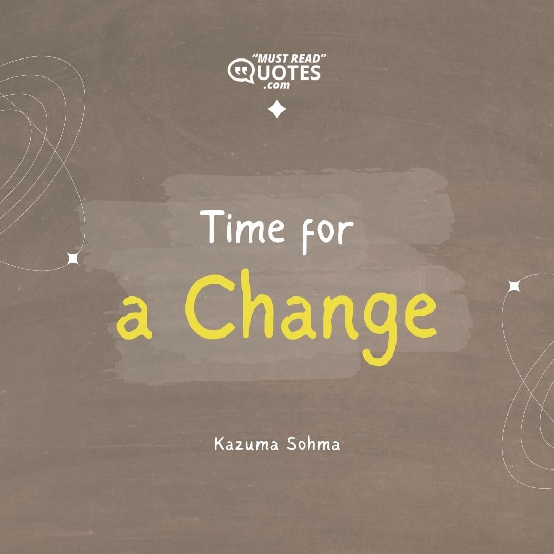 Time for a change.