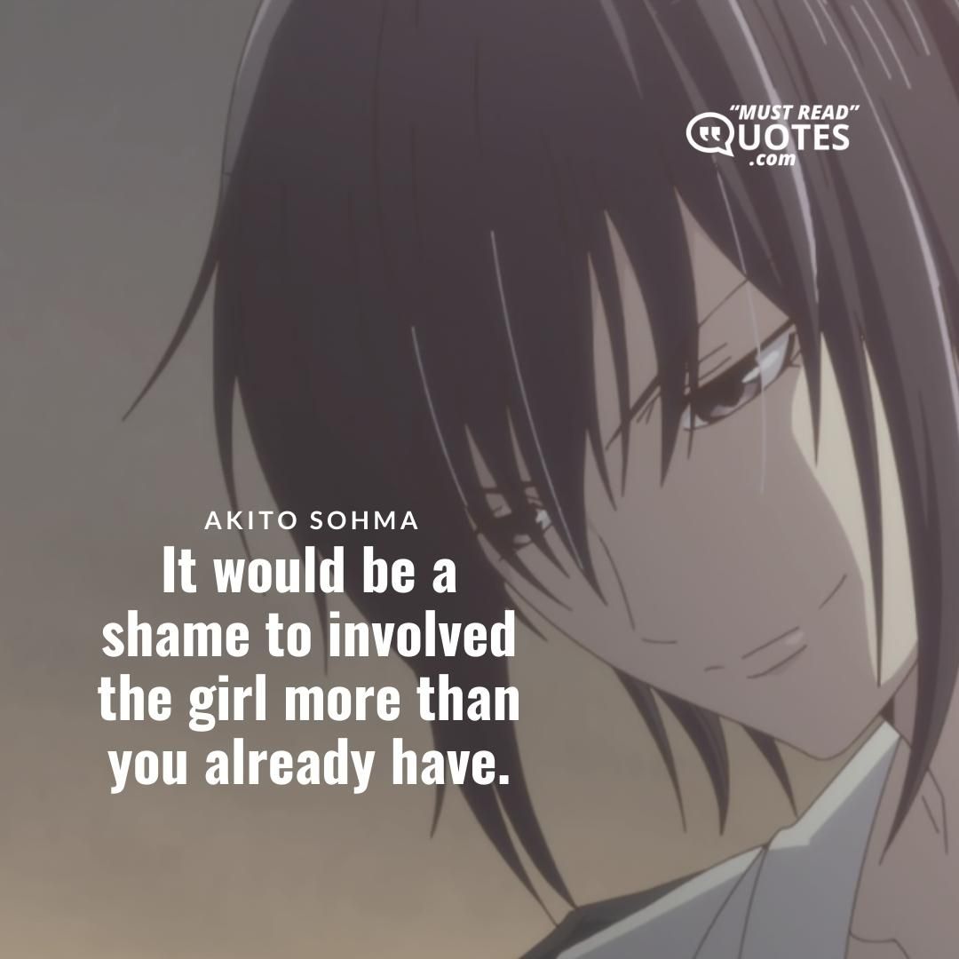It would be a shame to involved the girl more than you already have.