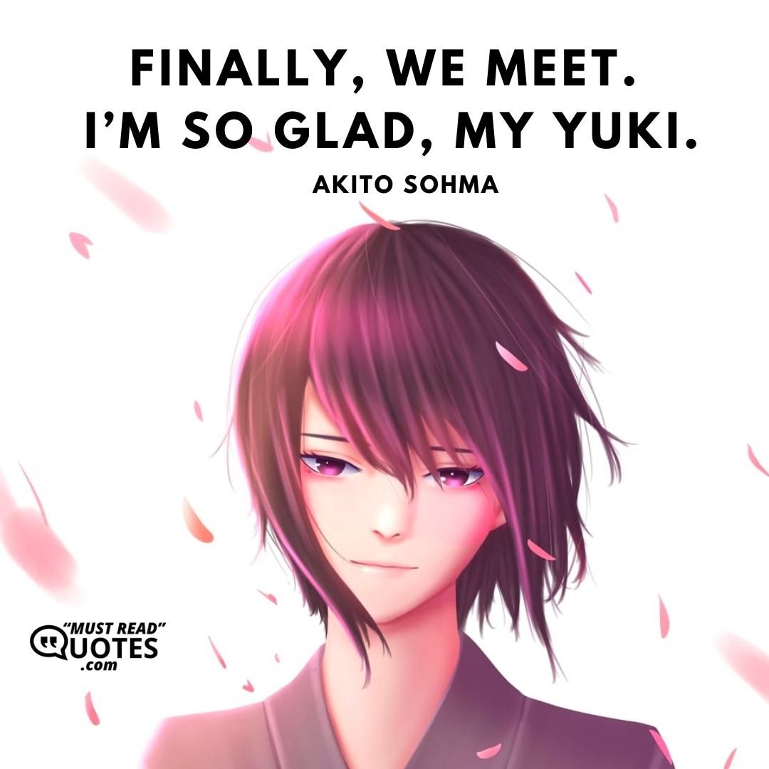 Finally, we meet. I’m so glad, my Yuki.