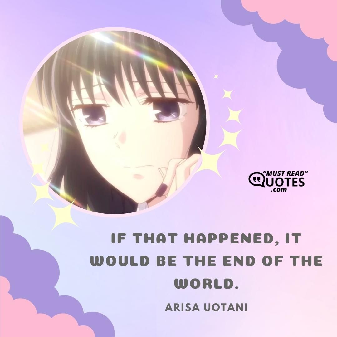 If that happened, it would be the end of the world.
