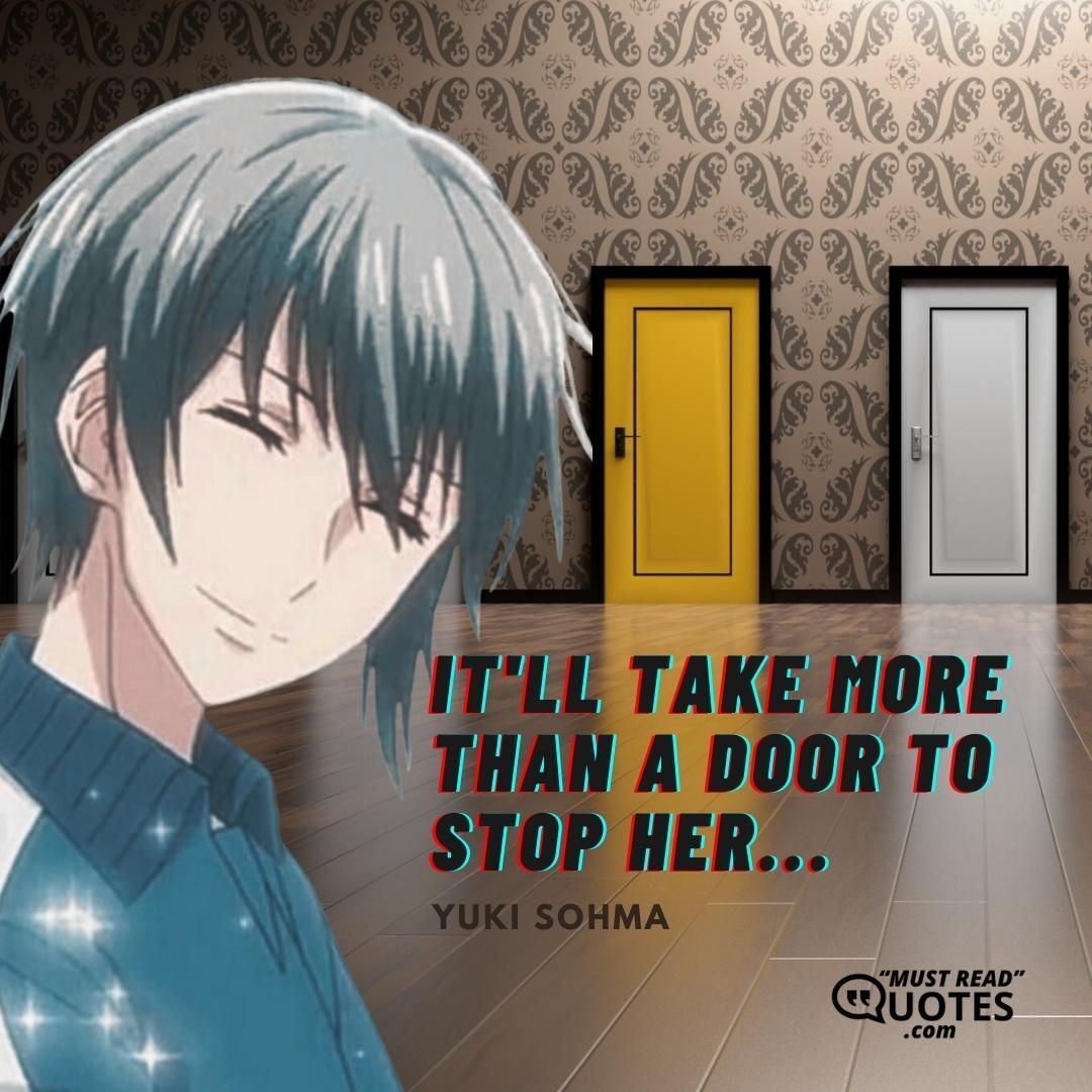 It'll take more than a door to stop her...