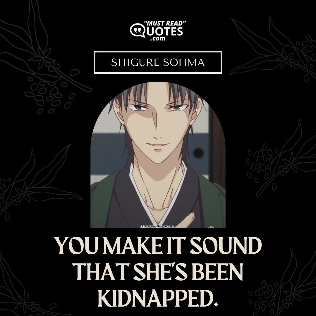 You make it sound that she's been kidnapped.