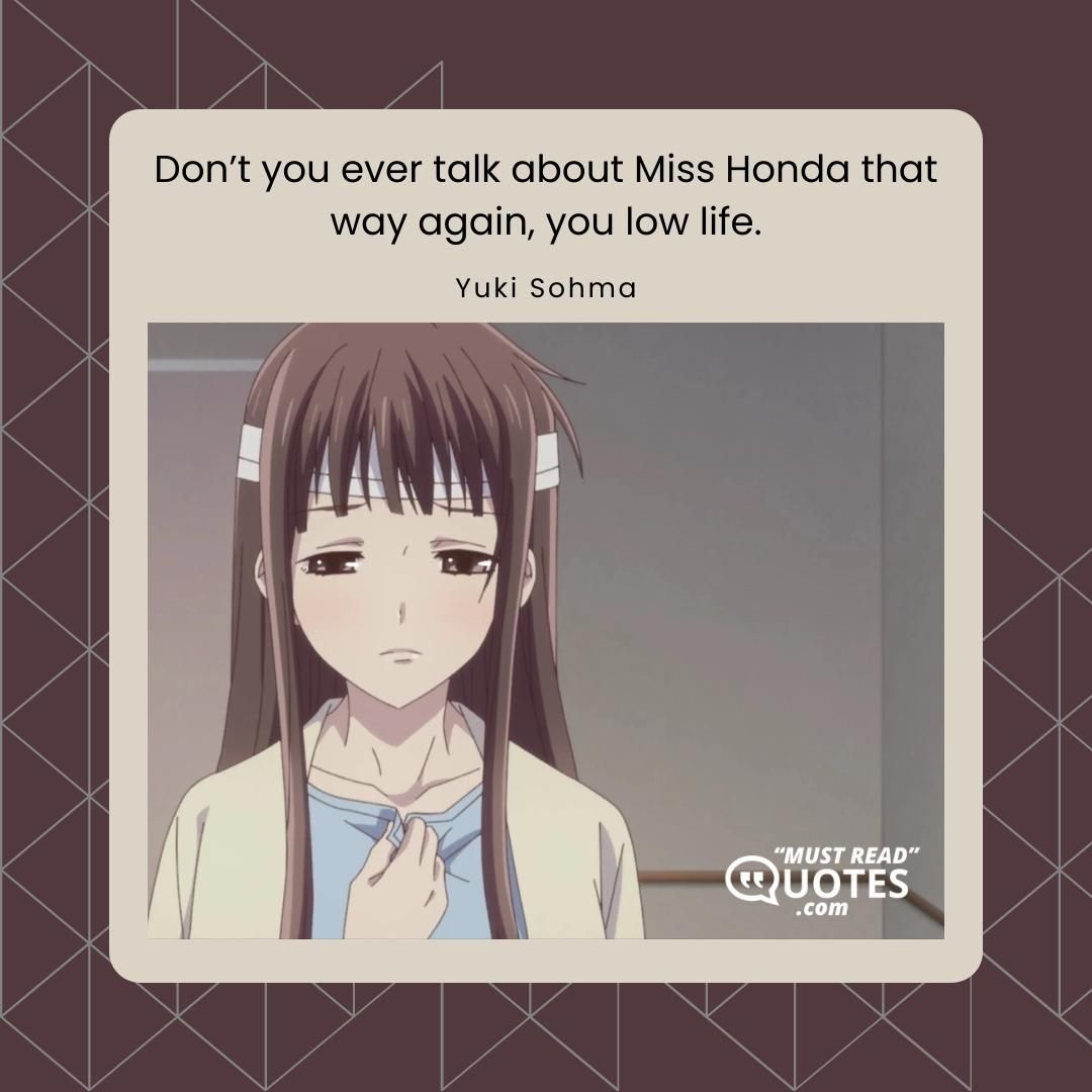 Don’t you ever talk about Miss Honda that way again, you low life.