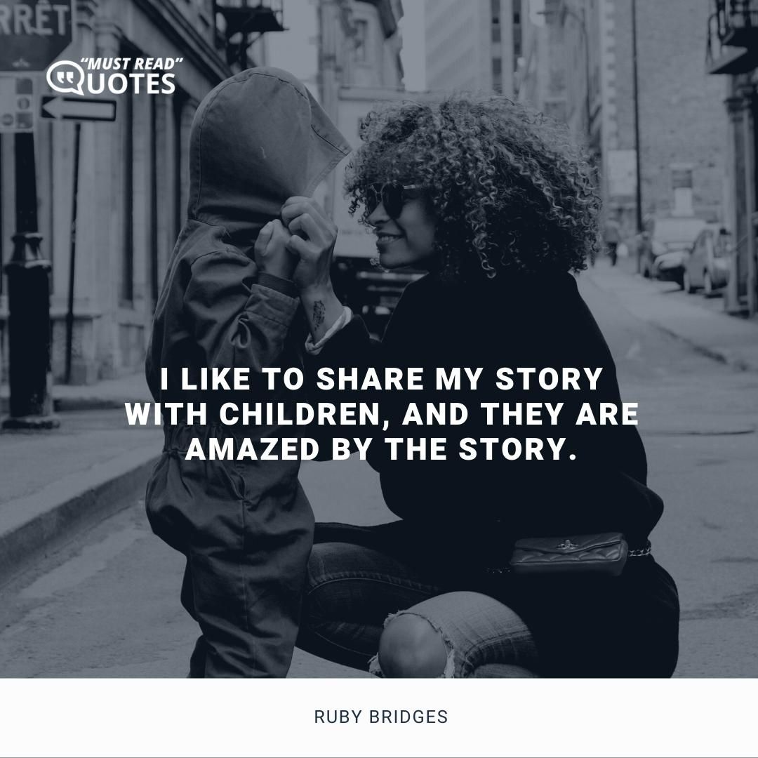 I like to share my story with children, and they are amazed by the story.