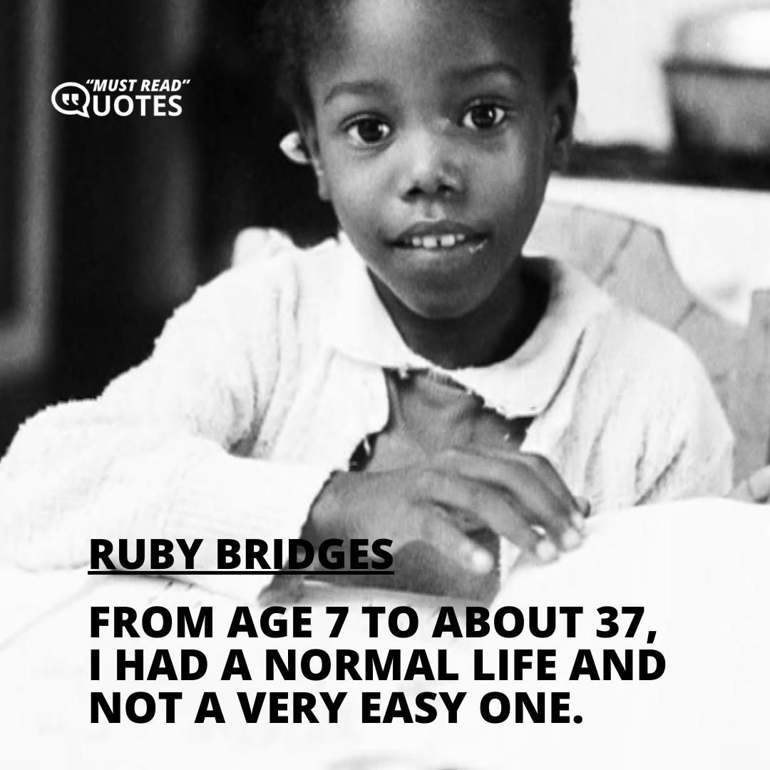 From age 7 to about 37, I had a normal life and not a very easy one.