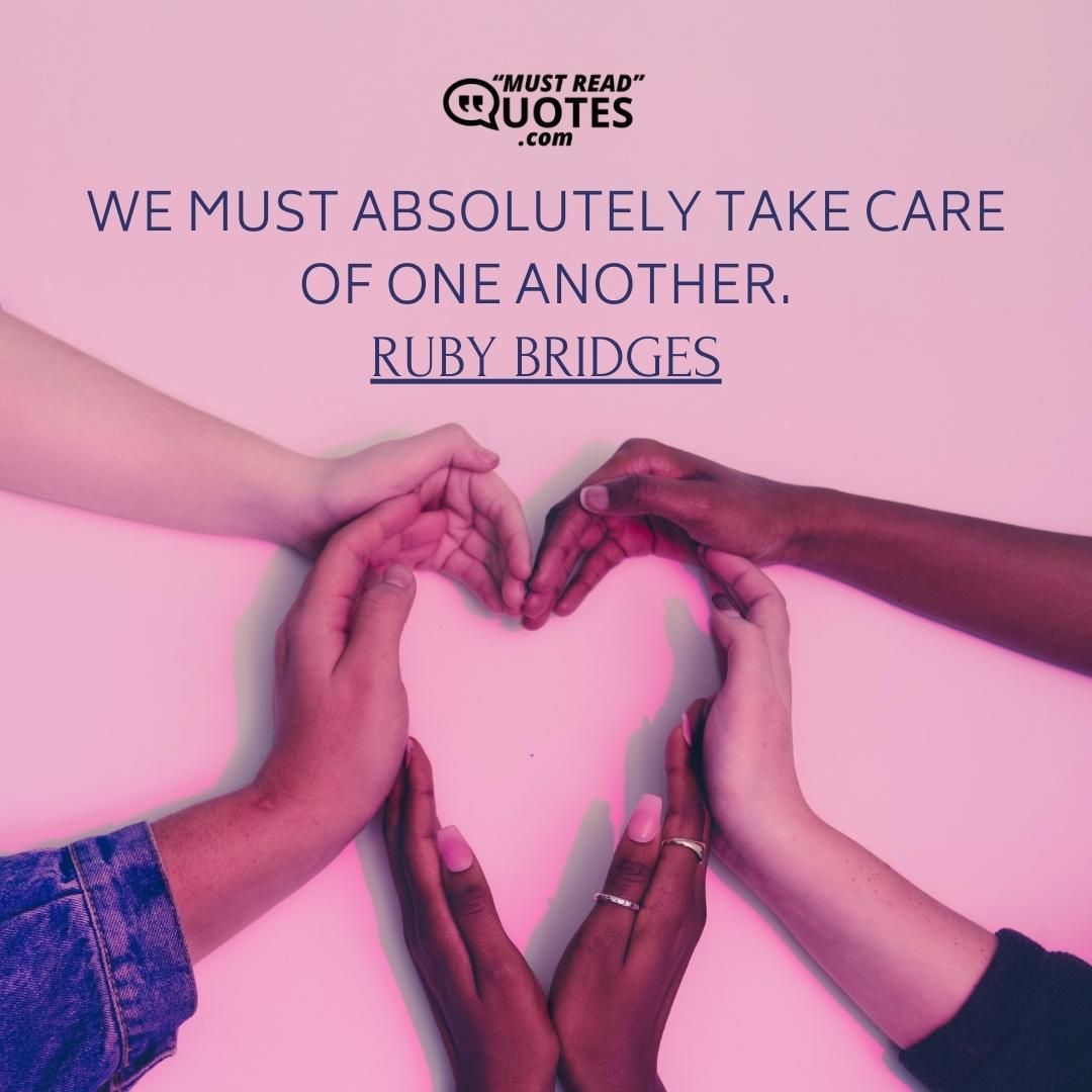 We must absolutely take care of one another.