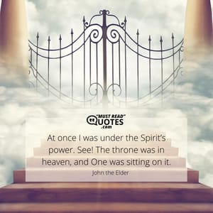 At once I was under the Spirit’s power. See! The throne was in heaven, and One was sitting on it.