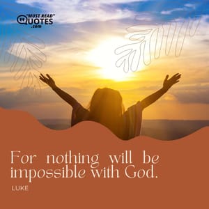 For nothing will be impossible with God.