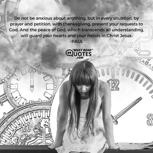 Do not be anxious about anything, but in every situation, by prayer and petition, with thanksgiving, present your requests to God. And the peace of God, which transcends all understanding, will guard your hearts and your minds in Christ Jesus.