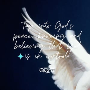 Tap into God’s peace, knowing and believing that God is in control!