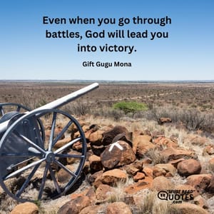Even when you go through battles, God will lead you into victory.