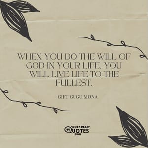 When you do the will of God in your life, you will live life to the fullest.