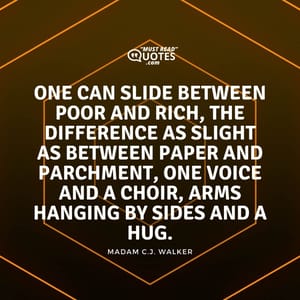One can slide between poor and rich, the difference as slight as between paper and parchment, one voice and a choir, arms hanging by sides and a hug.