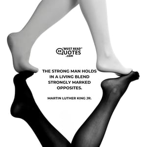 The strong man holds in a living blend strongly marked opposites.