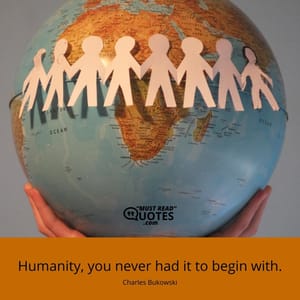 Humanity, you never had it to begin with.