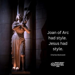 Joan of Arc had style. Jesus had style.